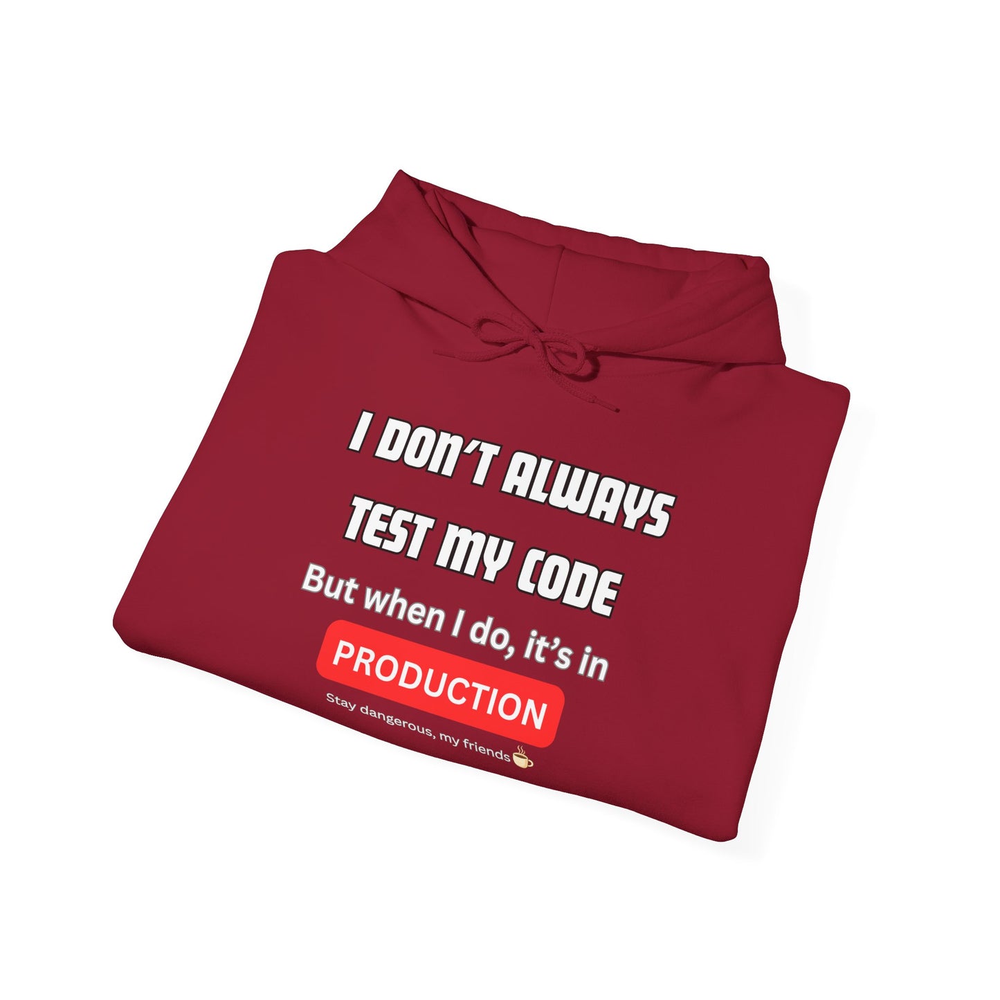 Folded maroon hoodie front: "I DON'T ALWAYS TEST MY CODE... PRODUCTION" print plus "Stay dangerous, my friends ☕"