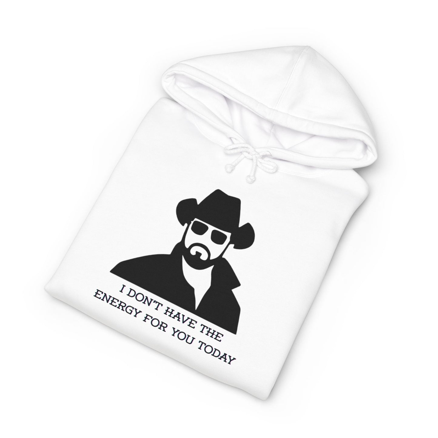 I Don't Have The Energy For You Today - Statement Sweatshirt, Funny Gift for Friends, Casual Wear, Unique Hoodie