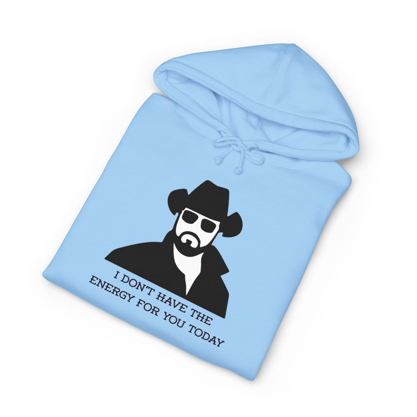 I Don't Have The Energy For You Today - Statement Sweatshirt, Funny Gift for Friends, Casual Wear, Unique Hoodie