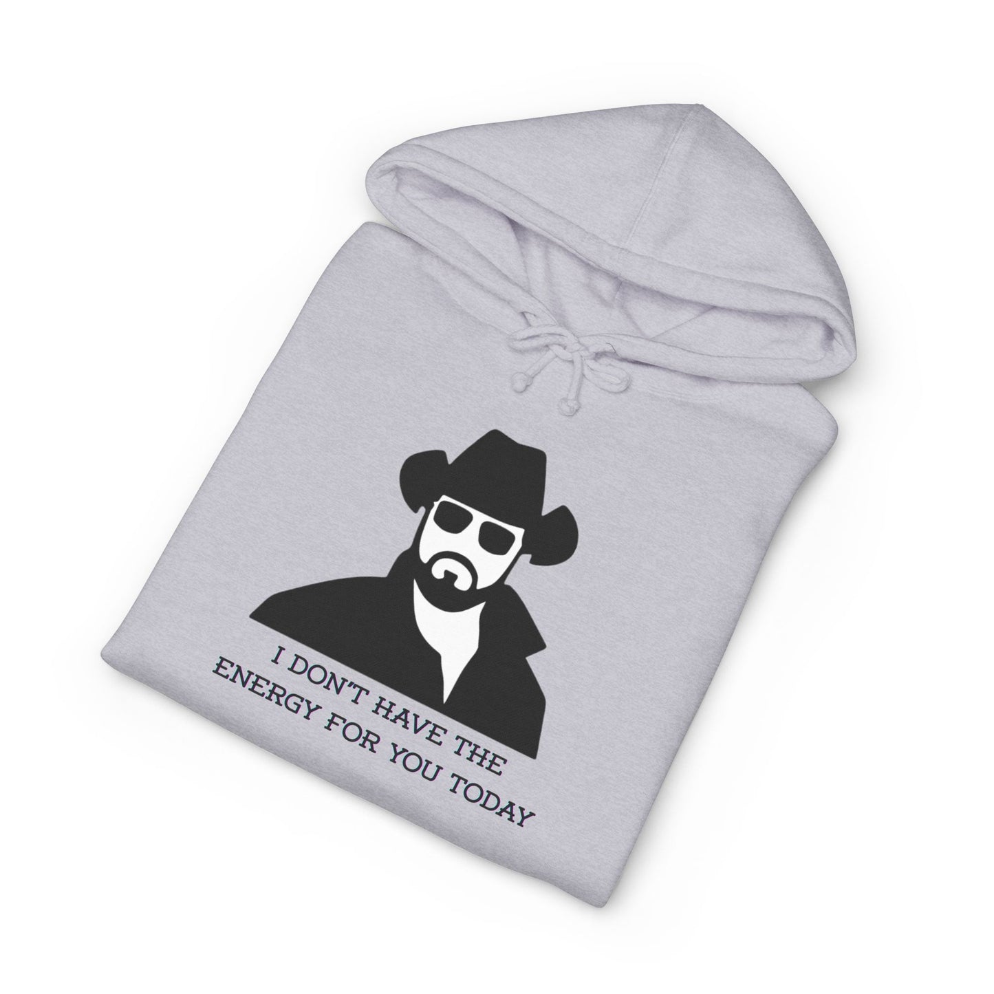 I Don't Have The Energy For You Today - Statement Sweatshirt, Funny Gift for Friends, Casual Wear, Unique Hoodie