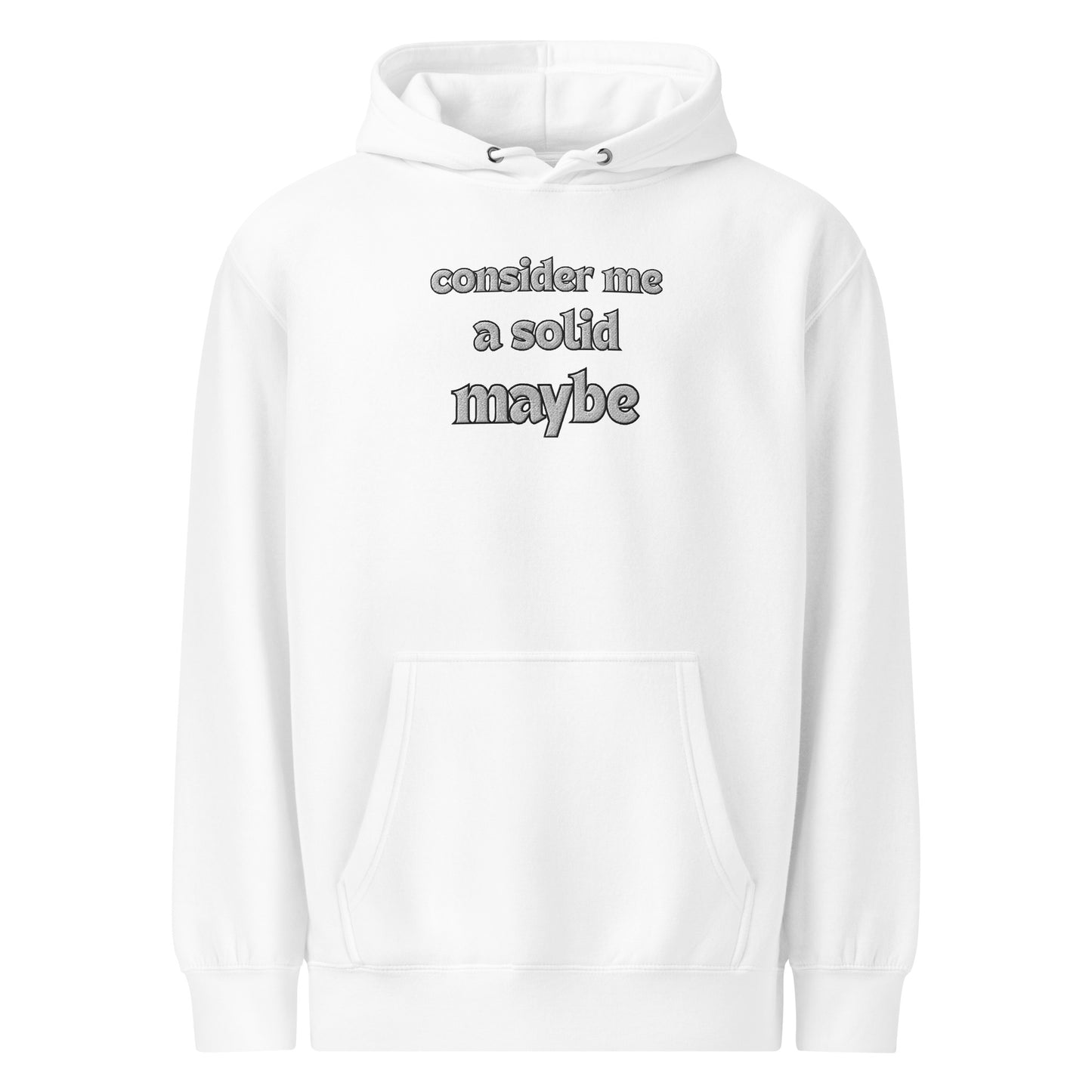 Front view of white "Consider me a solid maybe" embroidered premium mid-weight hoodie
