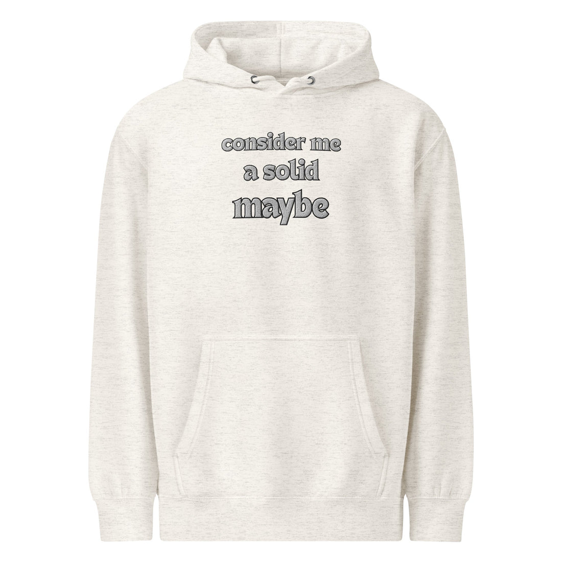 Why You'll Love the 'Consider Me a Solid Maybe' Premium Embroidered Hoodie