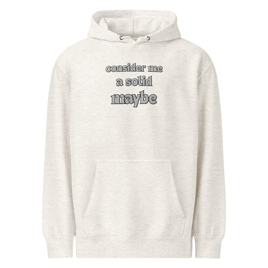 Why You'll Love the 'Consider Me a Solid Maybe' Premium Embroidered Hoodie