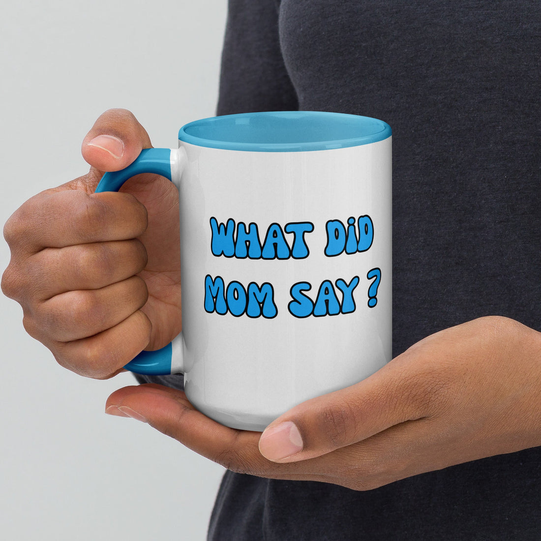 What Did Mom Say? Mug with Blue Inside Surprise!