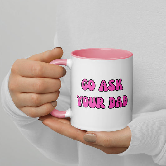 Sassy Mom Essential: "Go Ask Your Dad" Mug with Pink Inside
