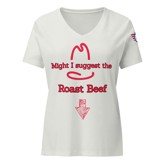 Why Women Love the 'Might I Suggest the Roast Beef ?' Relaxed V-Neck Tee