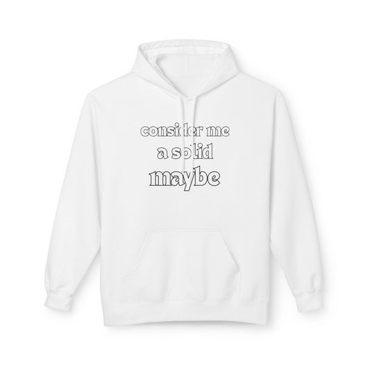 Front view of white "Consider Me A Solid Maybe" minimalist hoodie, handwritten-style text