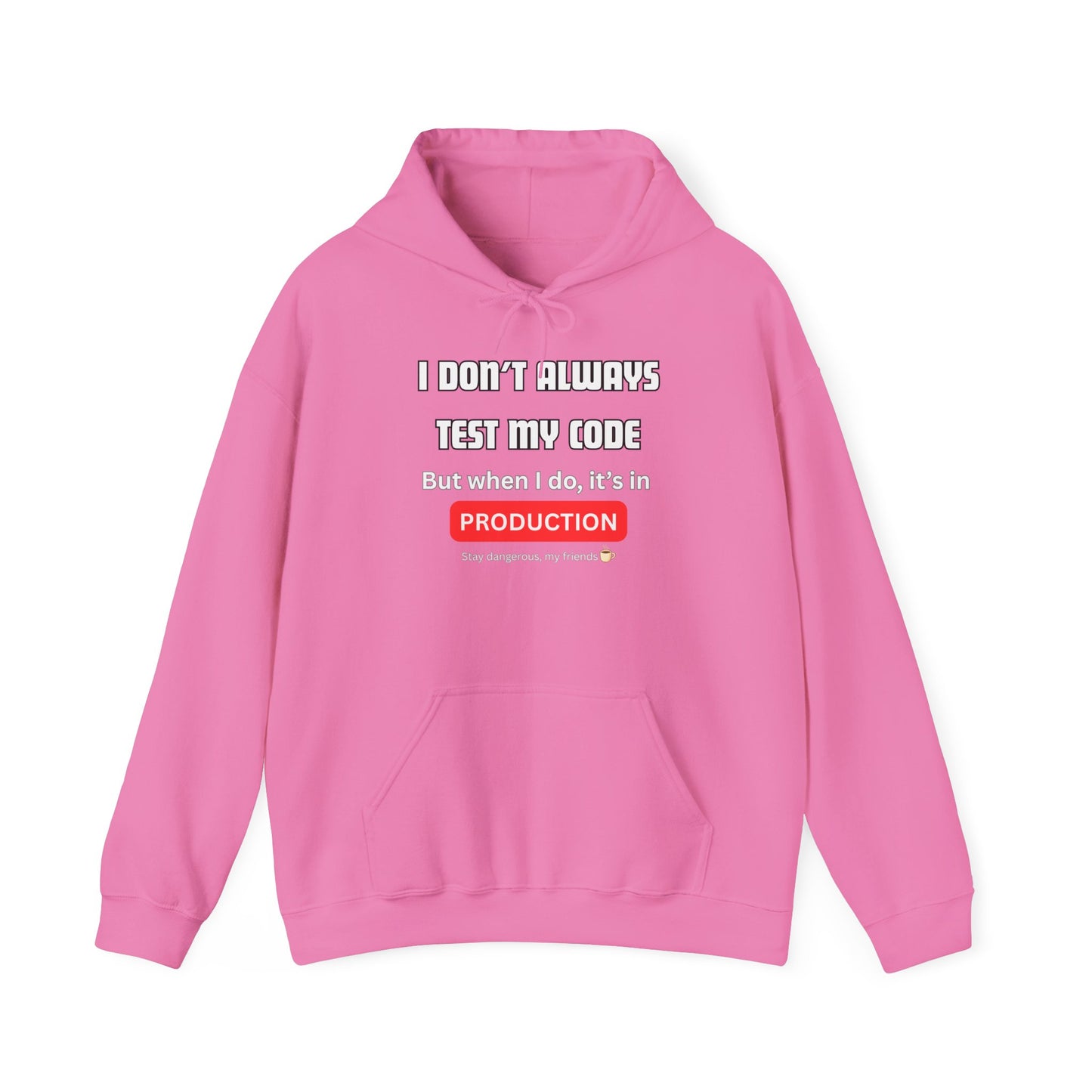 Front view of hot pink hoodie with "I DON'T ALWAYS TEST MY CODE... PRODUCTION" bold white/red print, Stay dangerous ☕