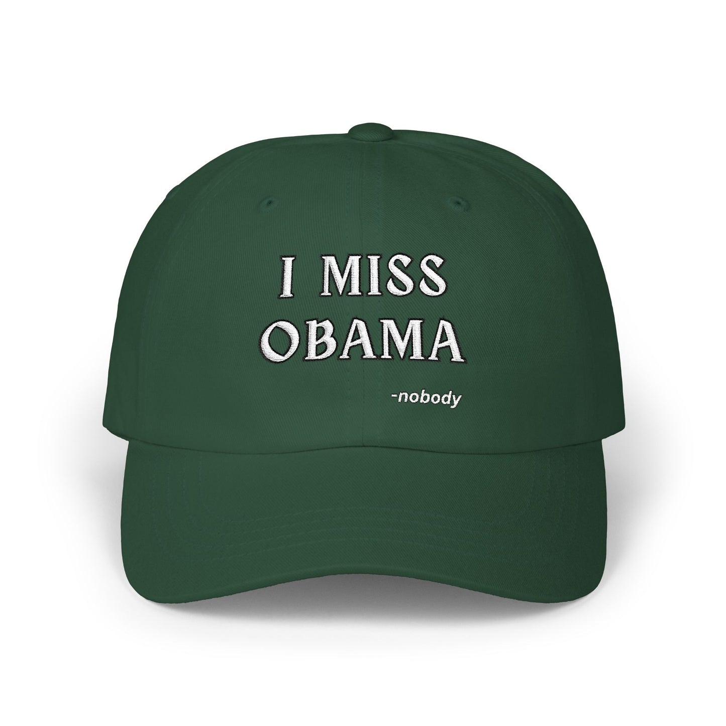 Front view of spruce green dad hat, white "I MISS OBAMA -nobody" embroidered front panel