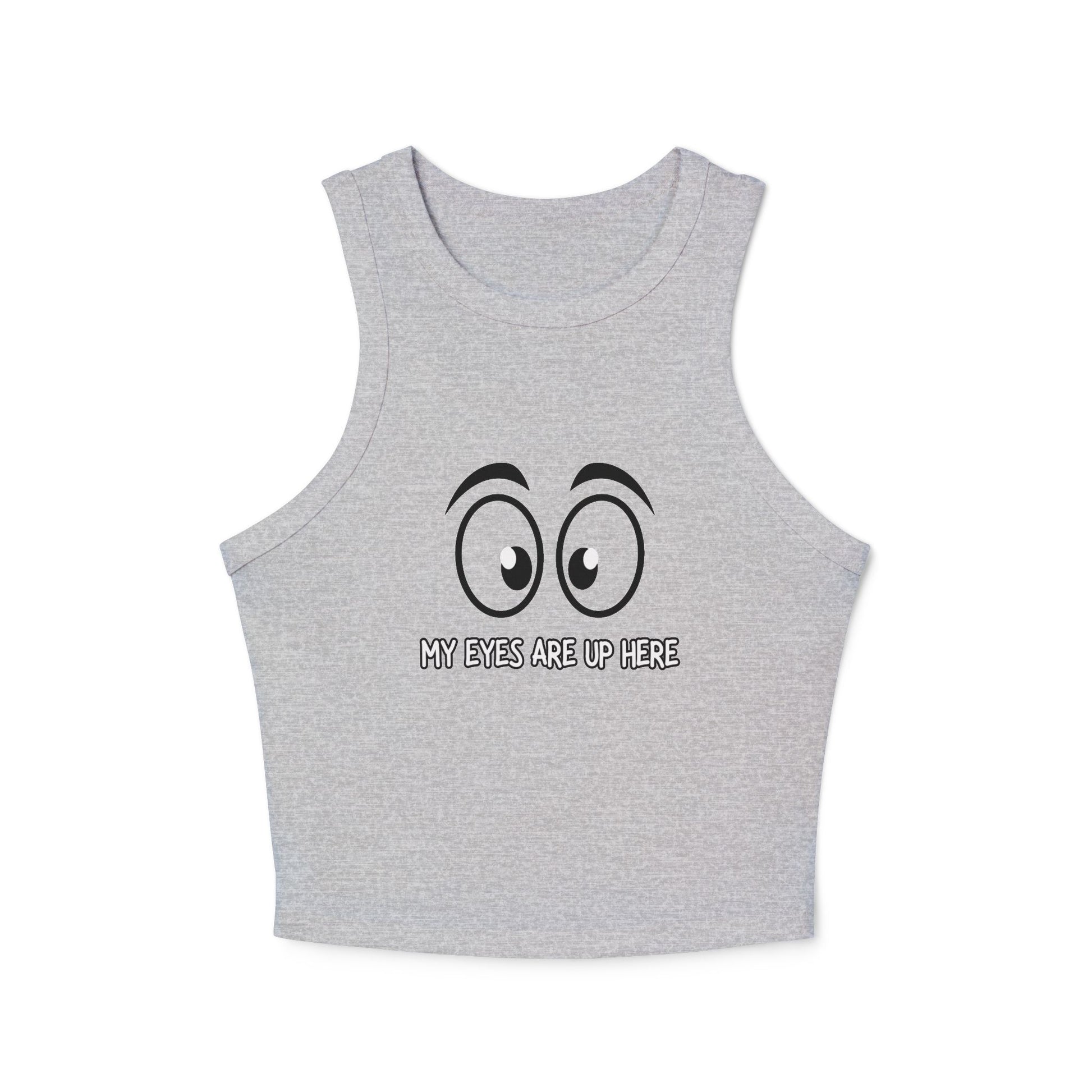 Front view of heather gray racerback crop tank with bold black cartoon eyes and "My Eyes Are Up Here" text