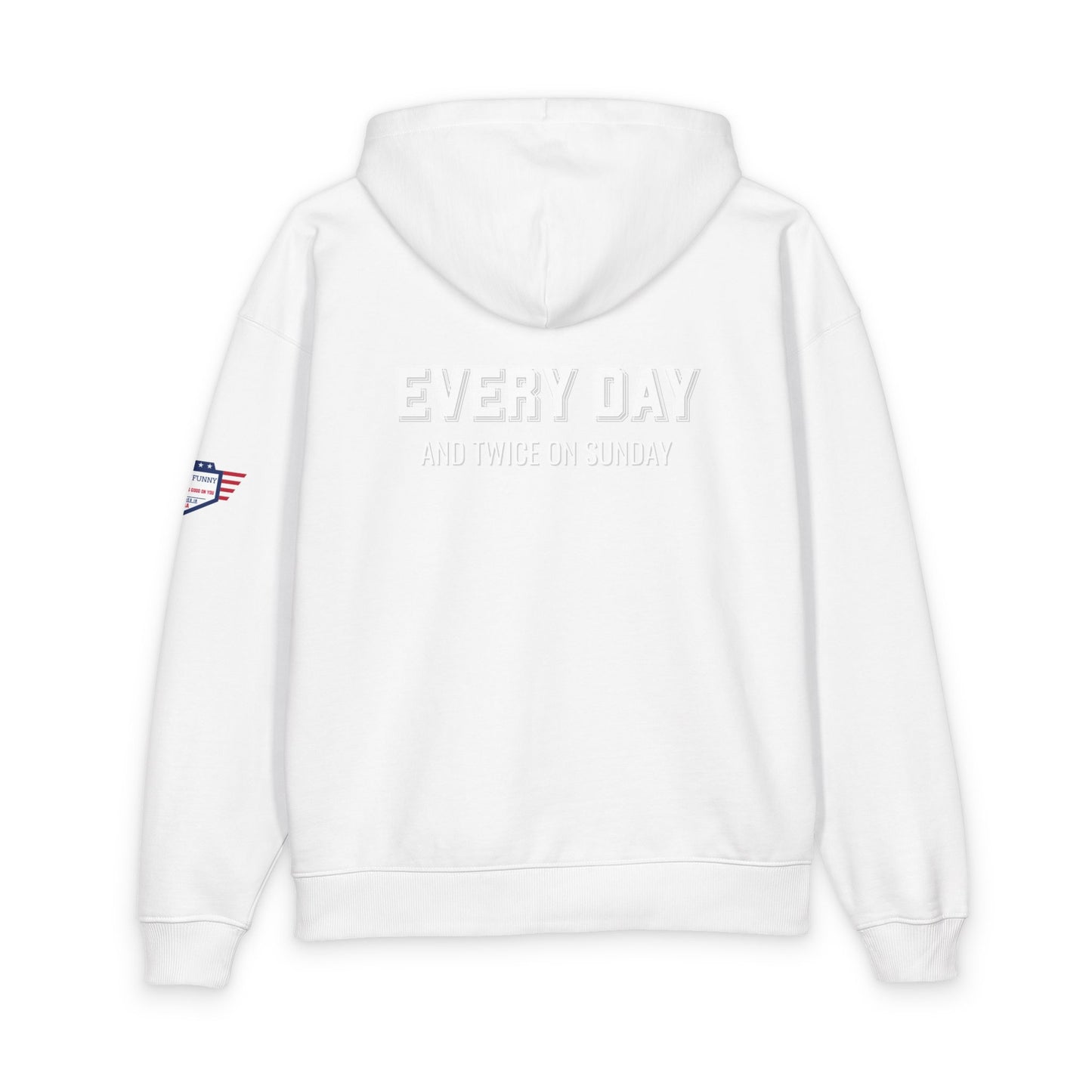 White hoodie back close-up: embossed "EVERY DAY AND TWICE ON SUNDAY" with flag sleeve patch