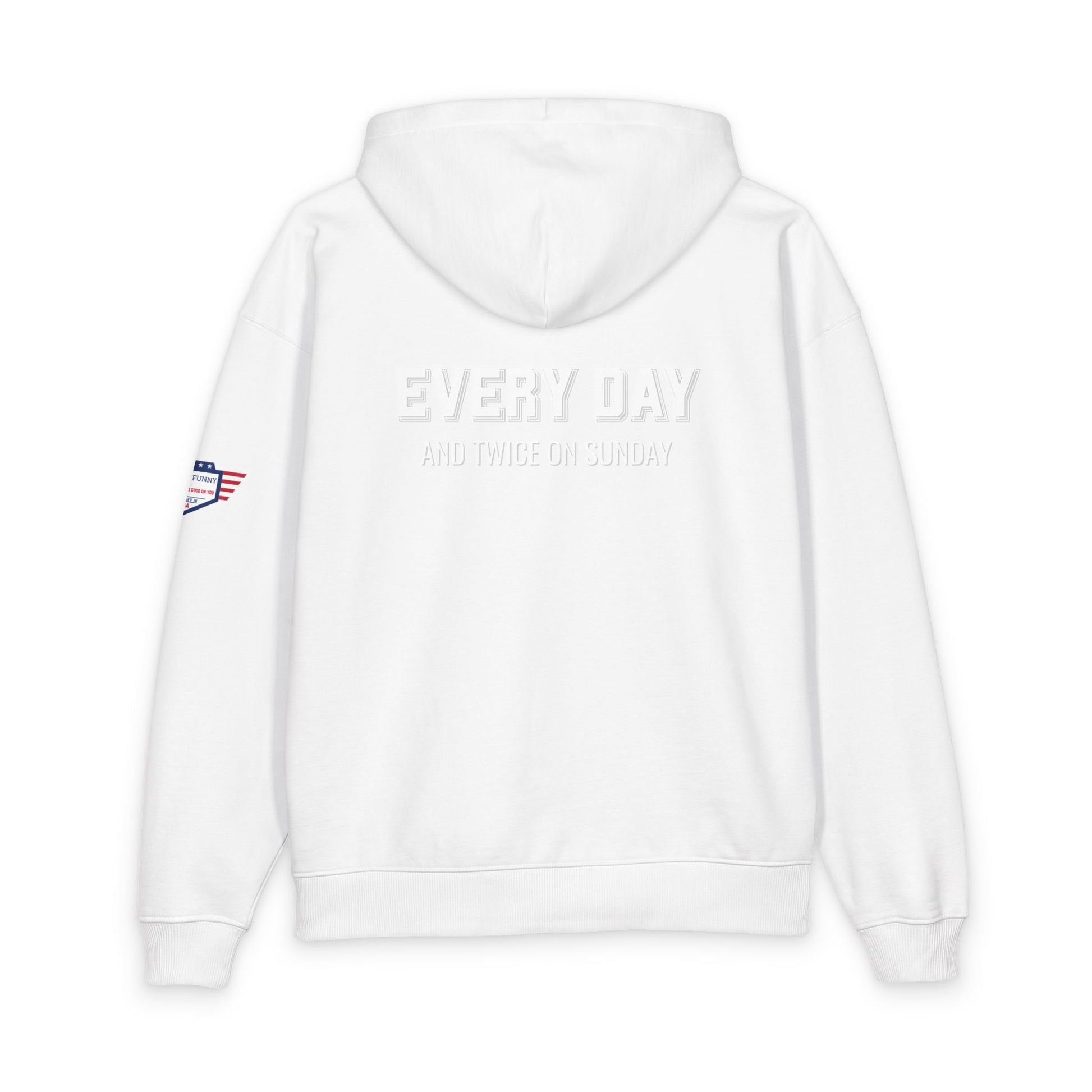 White hoodie back close-up: embossed "EVERY DAY AND TWICE ON SUNDAY" with flag sleeve patch