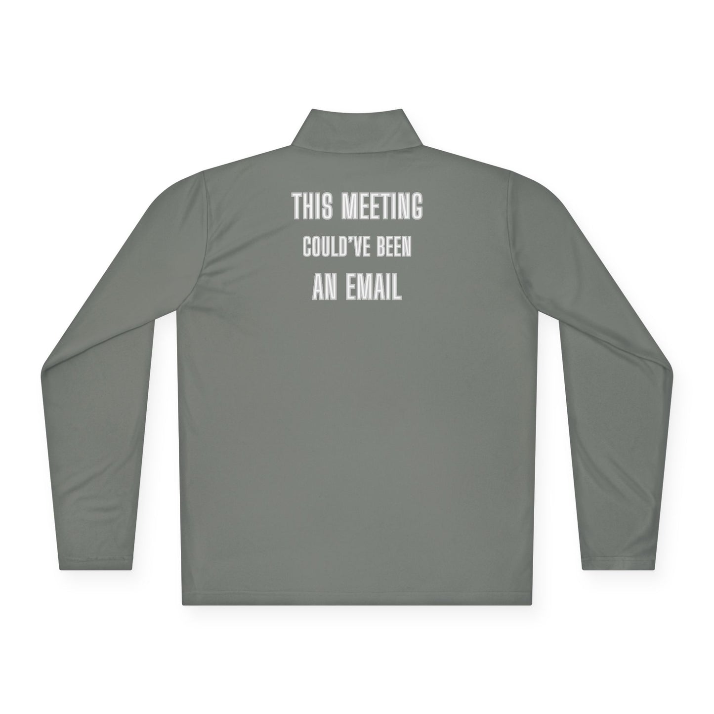 Back view of medium grey quarter-zip pullover with bold white "THIS MEETING COULD'VE BEEN AN EMAIL" print