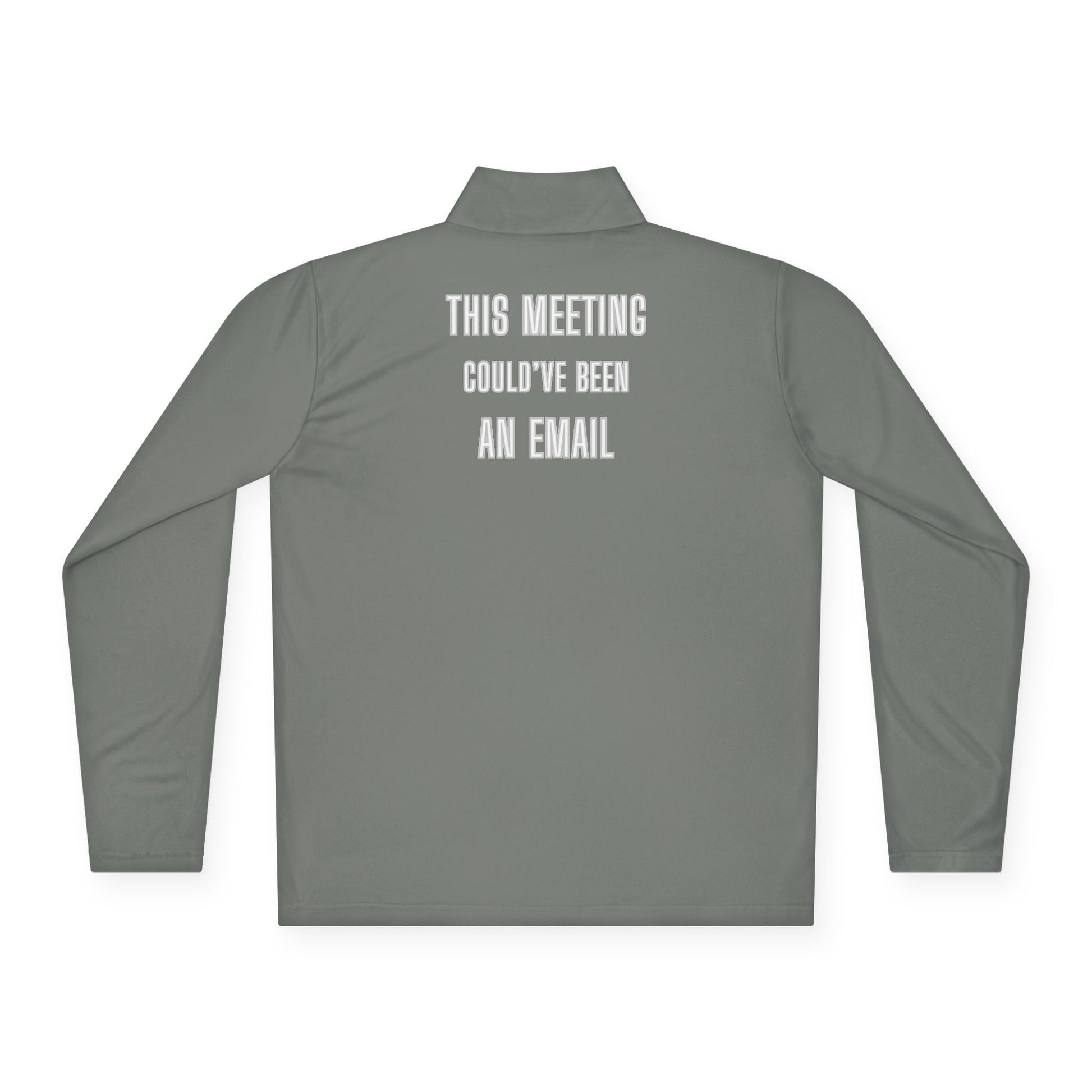 Back view of medium grey quarter-zip pullover with bold white "THIS MEETING COULD'VE BEEN AN EMAIL" print