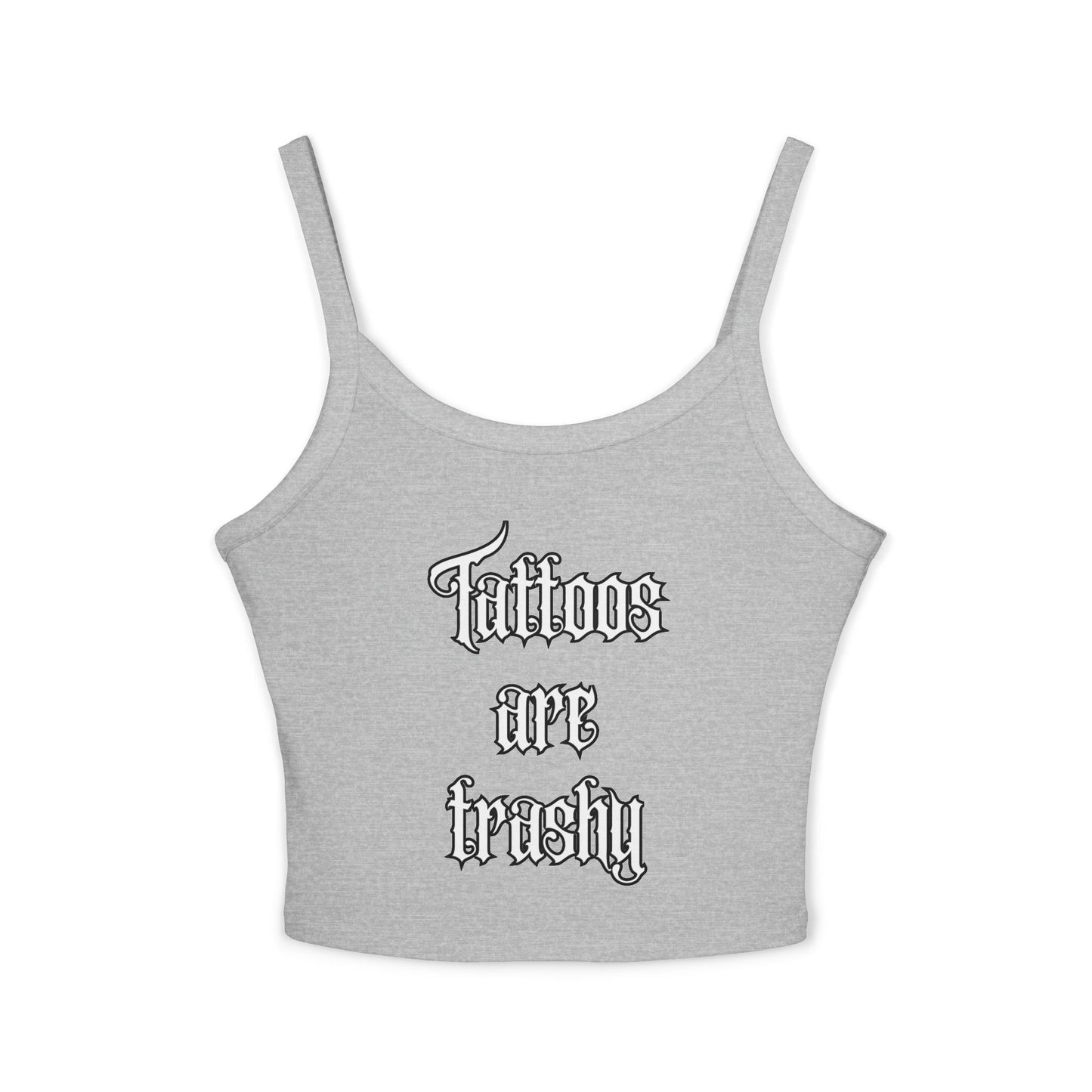 Let’s see some ink ladies ! Tattoos are trashy - Spaghetti Strap Tank Top - Tattoo Lover Gift, Casual Outfit, Statement Piece