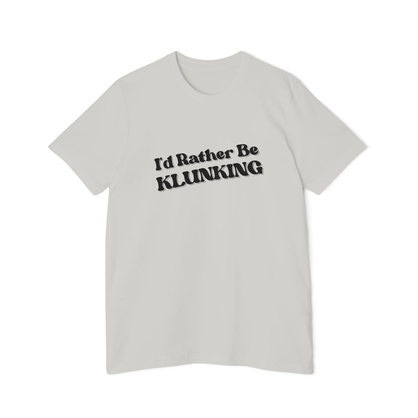 I'd Rather Be Klunking Tee, Gift for Adventurers, Casual Wear, Unique Statement Shirt, USA-Made Tee