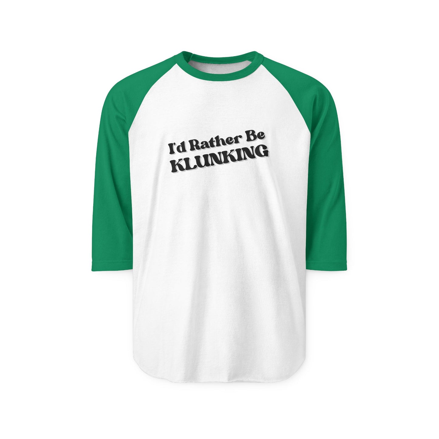 Front view of white raglan tee with kelly green sleeves and slanted black "I'd Rather Be Klunking" print