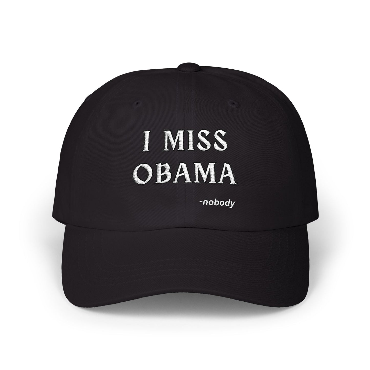 Front view of black dad hat with crisp white "I MISS OBAMA -nobody" embroidery
