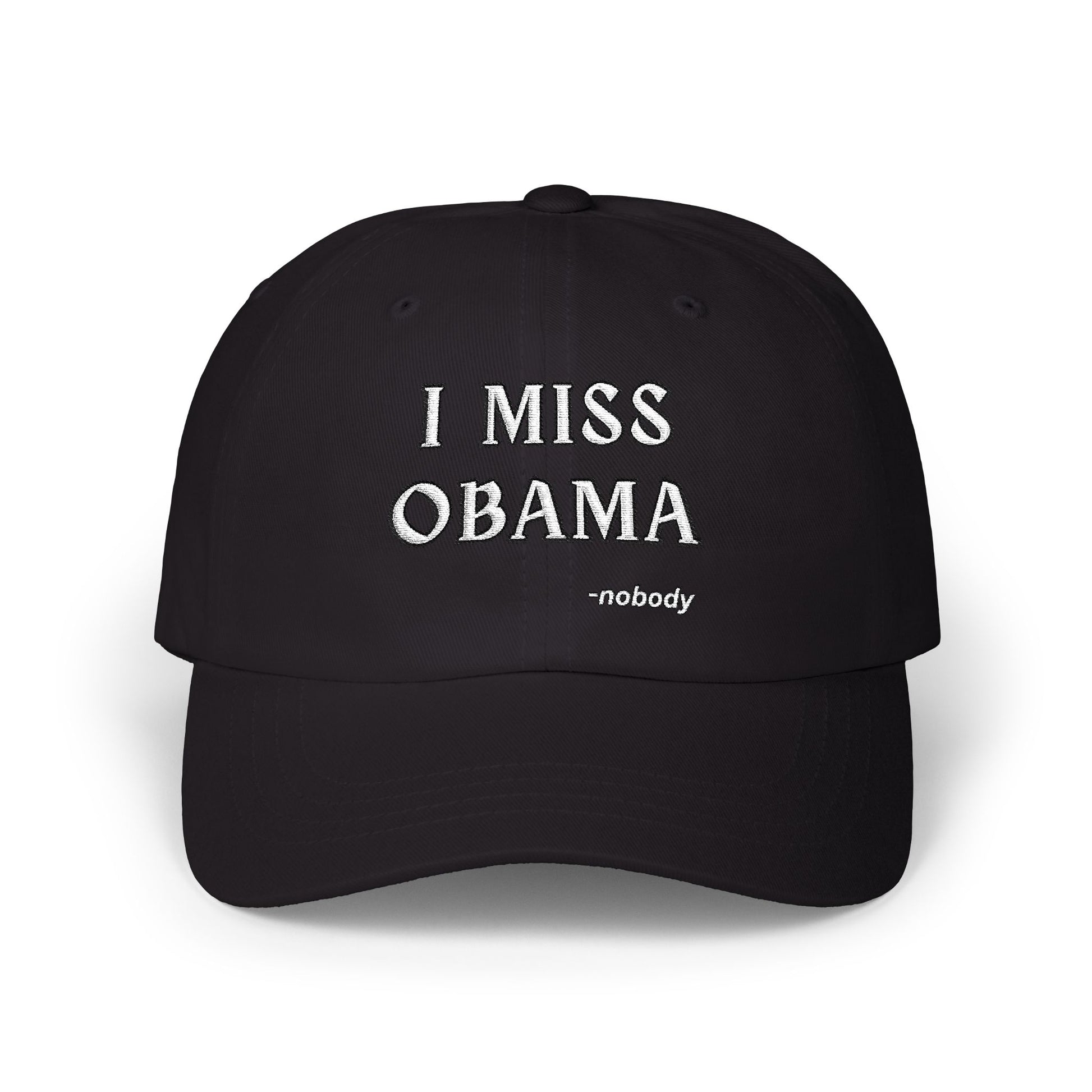 Front view of black dad hat with crisp white "I MISS OBAMA -nobody" embroidery