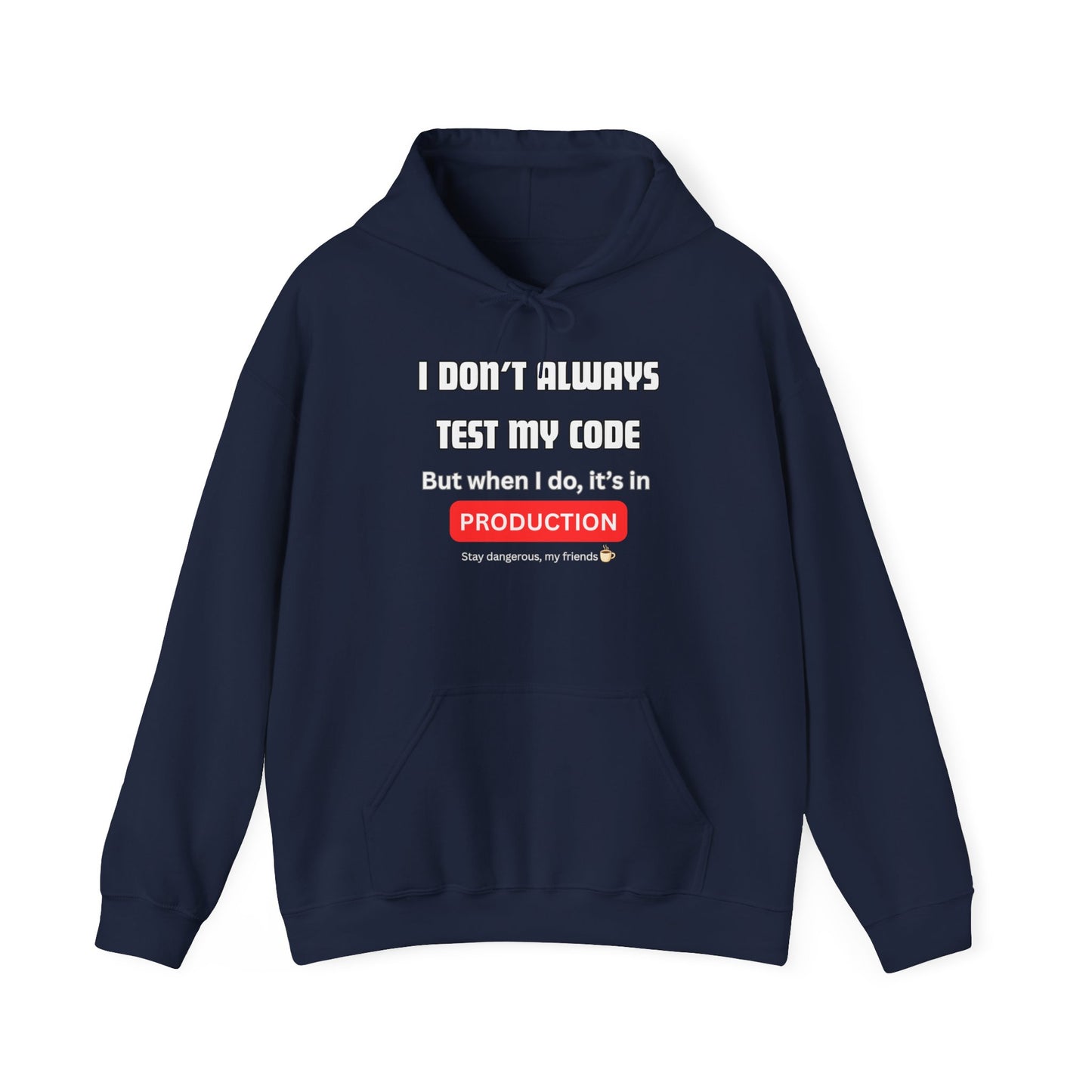 Front view of navy hoodie with white "I DON'T ALWAYS TEST MY CODE... PRODUCTION" dev humor print, red highlight, Stay dangerous ☕
