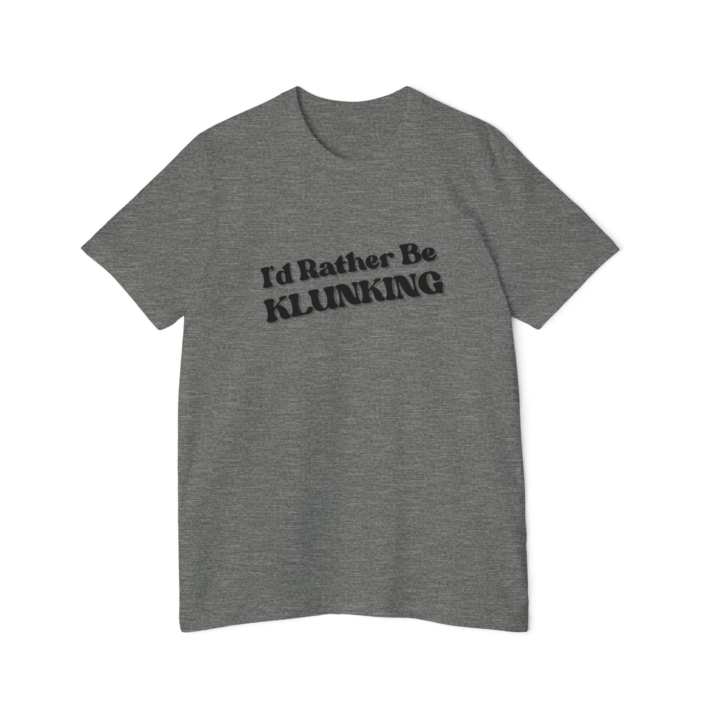I'd Rather Be Klunking Tee, Gift for Adventurers, Casual Wear, Unique Statement Shirt, USA-Made Tee