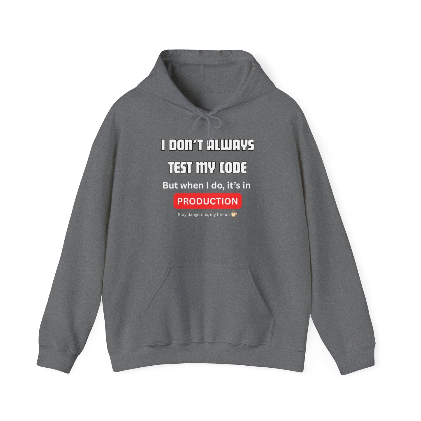 Front view of gray hoodie featuring "I DON'T ALWAYS TEST MY CODE... But when I do, it's in PRODUCTION" text in white/red, Stay dangerous ☕