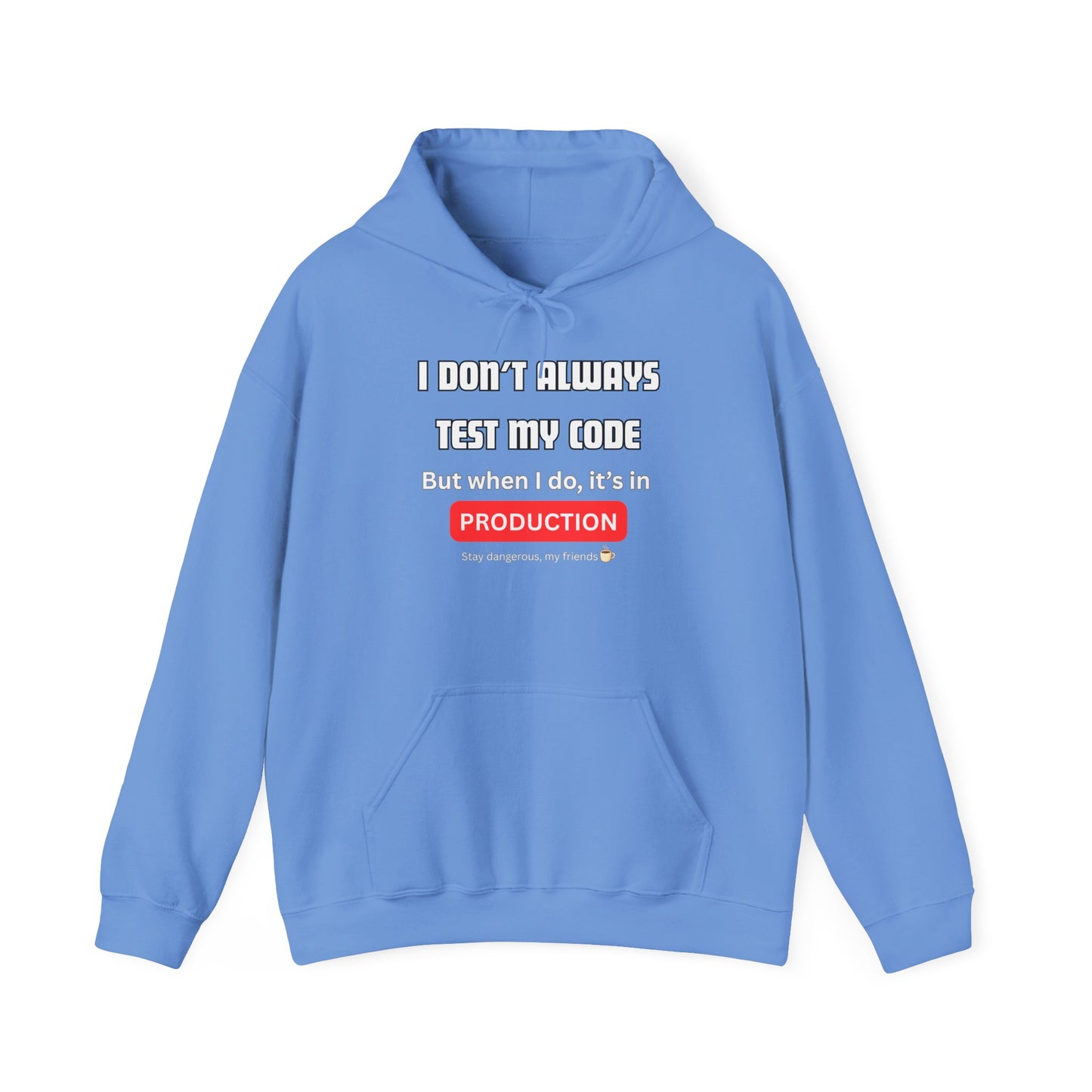 Front view of light blue hoodie with "I DON'T ALWAYS TEST MY CODE... PRODUCTION" white print, red box, Stay dangerous ☕