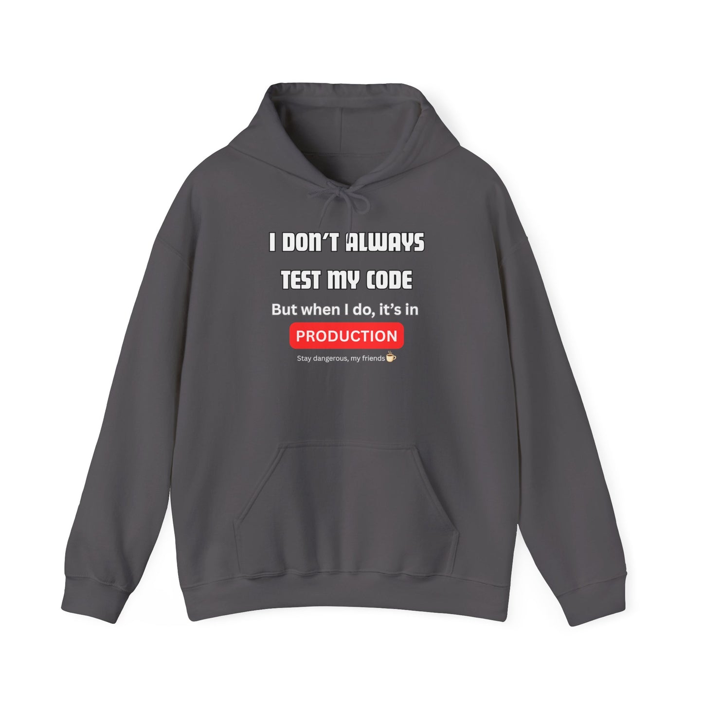 Front view of dark gray hoodie showing "I DON'T ALWAYS TEST MY CODE... But when I do, it's in PRODUCTION" in white/red, Stay dangerous ☕