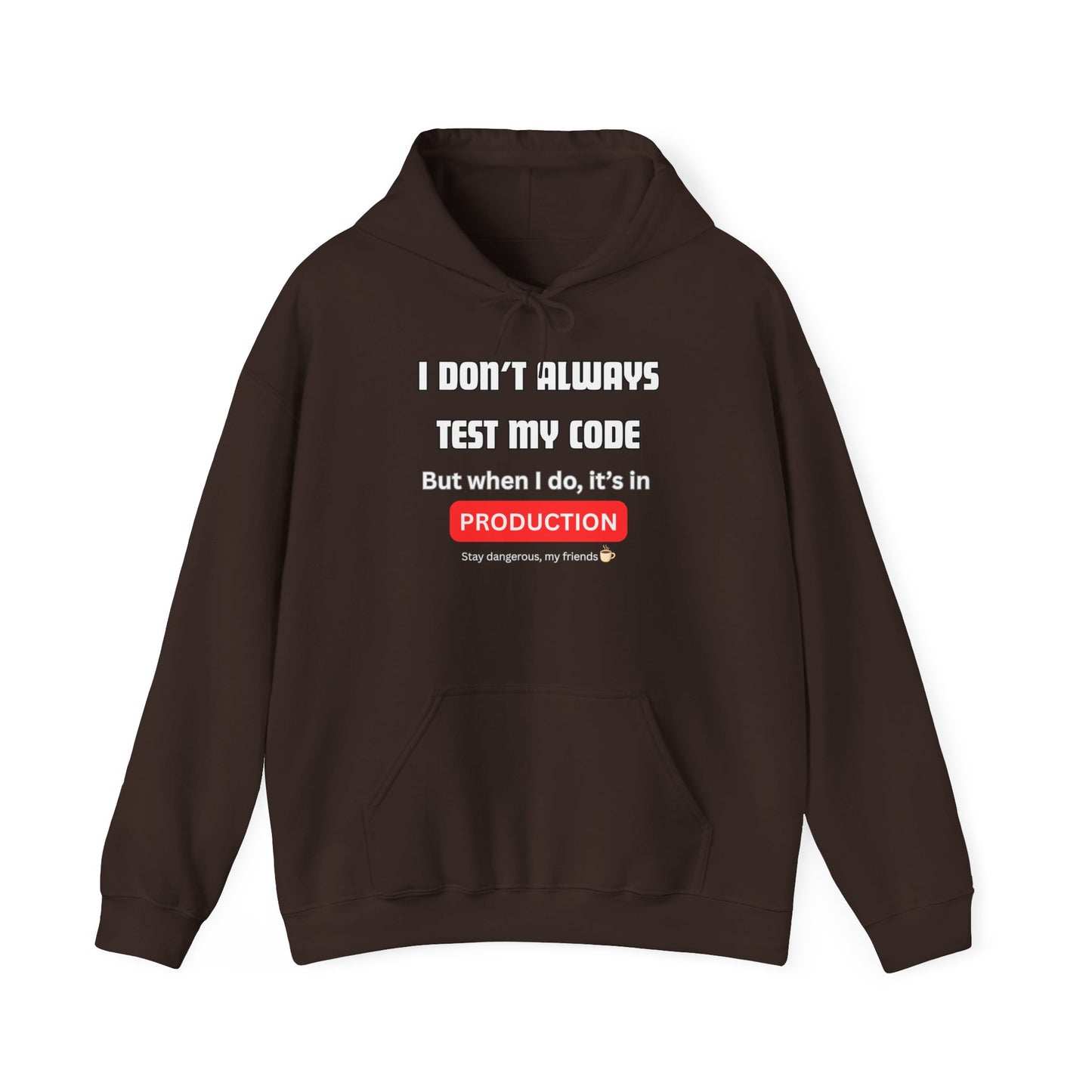 Front view of dark brown hoodie with bold white "I DON'T ALWAYS TEST MY CODE... PRODUCTION" print, red accent, Stay dangerous ☕