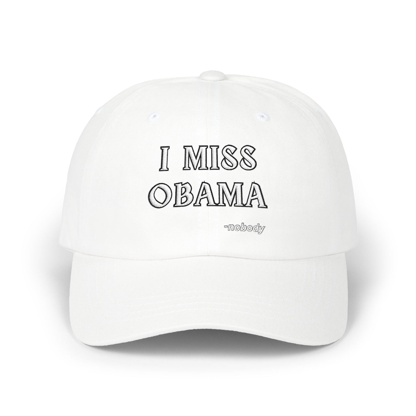 Front view of white dad hat with black "I MISS OBAMA -nobody" embroidery, unstructured cotton vibes
