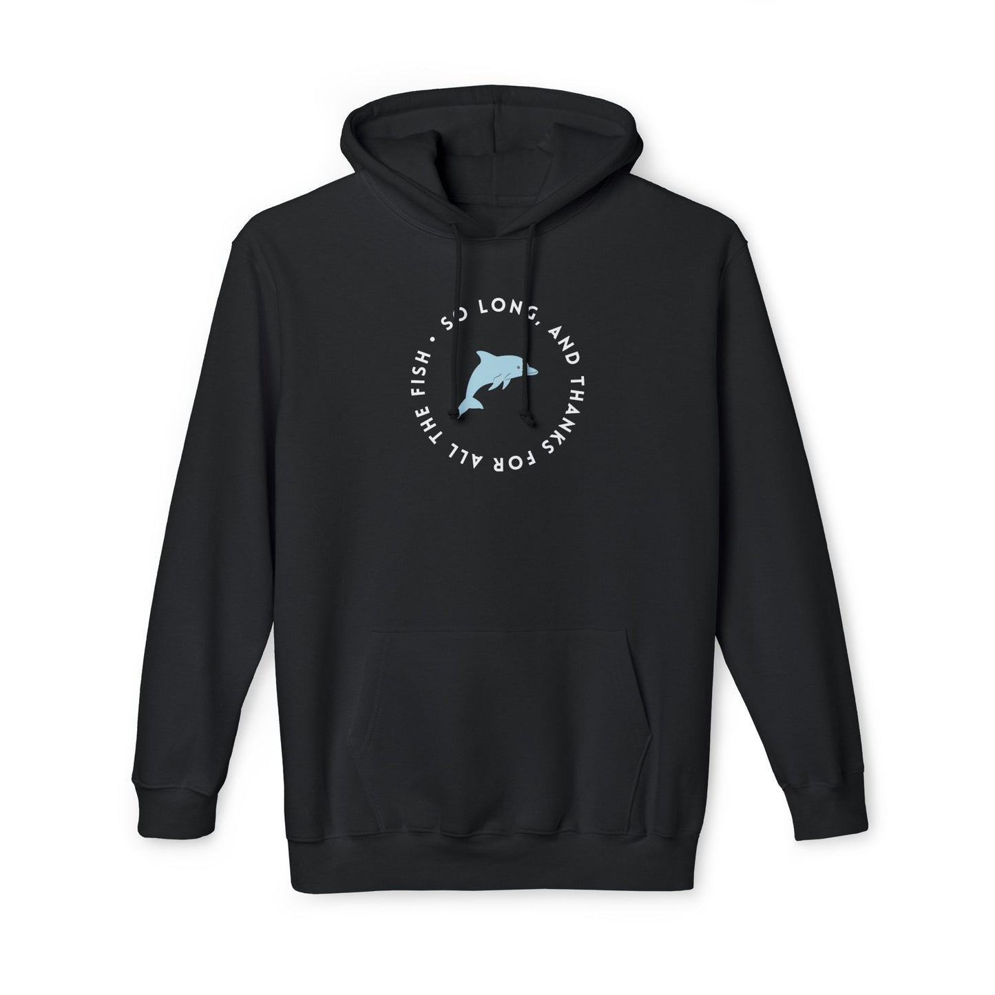 Front view of black hoodie featuring white "So long, and thanks for all the fish" circle print with light blue dolphin graphic