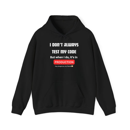 Front view of black hoodie with white "I DON'T ALWAYS TEST MY CODE... But when I do, it's in PRODUCTION" print, red highlight, Stay dangerous ☕