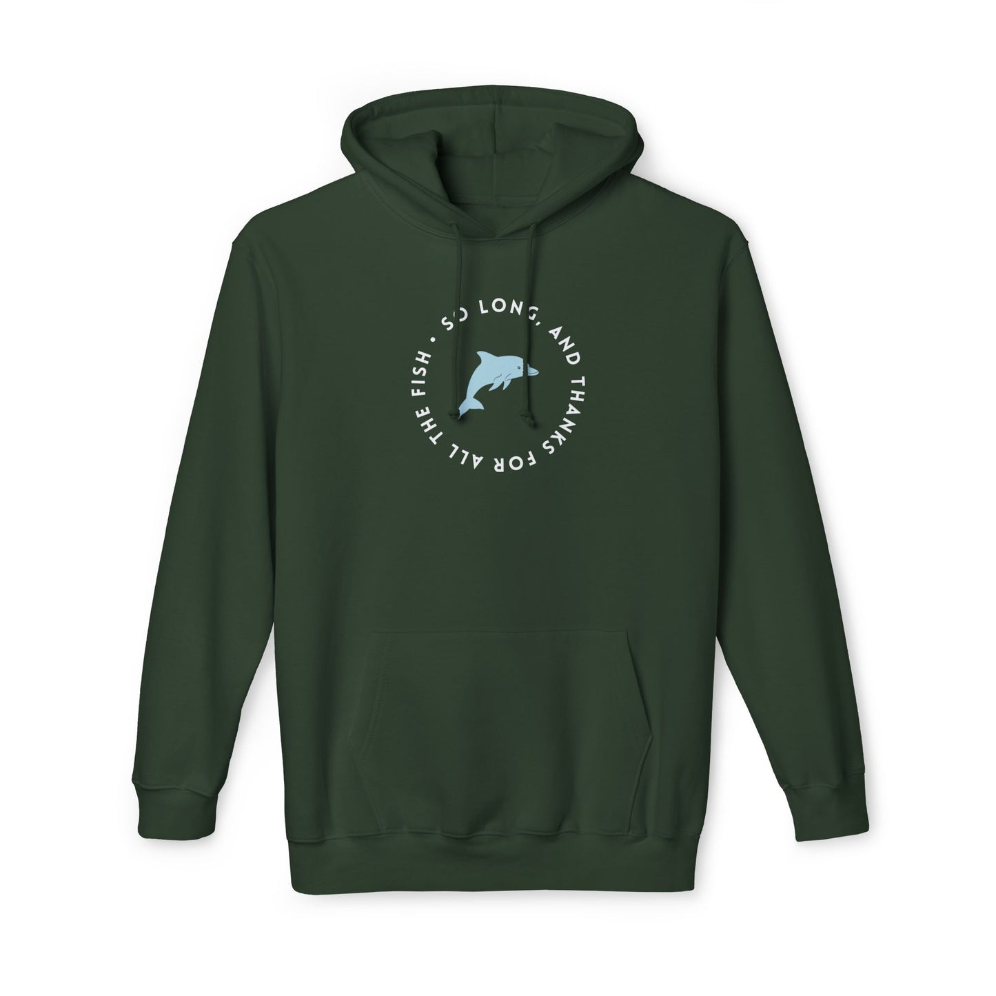 Front view of hunter green hoodie featuring white circular "So long, and thanks for all the fish" and light blue jumping dolphin