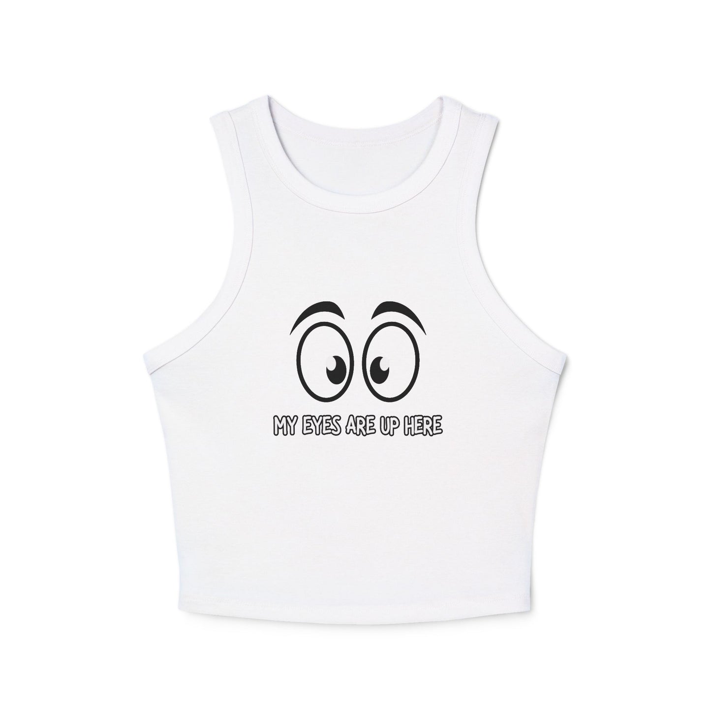Front view of white women's racerback crop tank featuring black cartoon googly eyes and "My Eyes Are Up Here" print