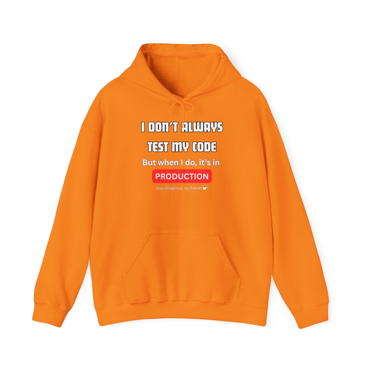 Front view of orange hoodie rocking "I DON'T ALWAYS TEST MY CODE... But when I do, it's in PRODUCTION" in white/red, Stay dangerous ☕