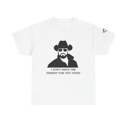 I Don't Have the Energy for You Today, Casual Wear, Gift for Friends, Funny Quote Shirt, Relaxed Fit Shirt