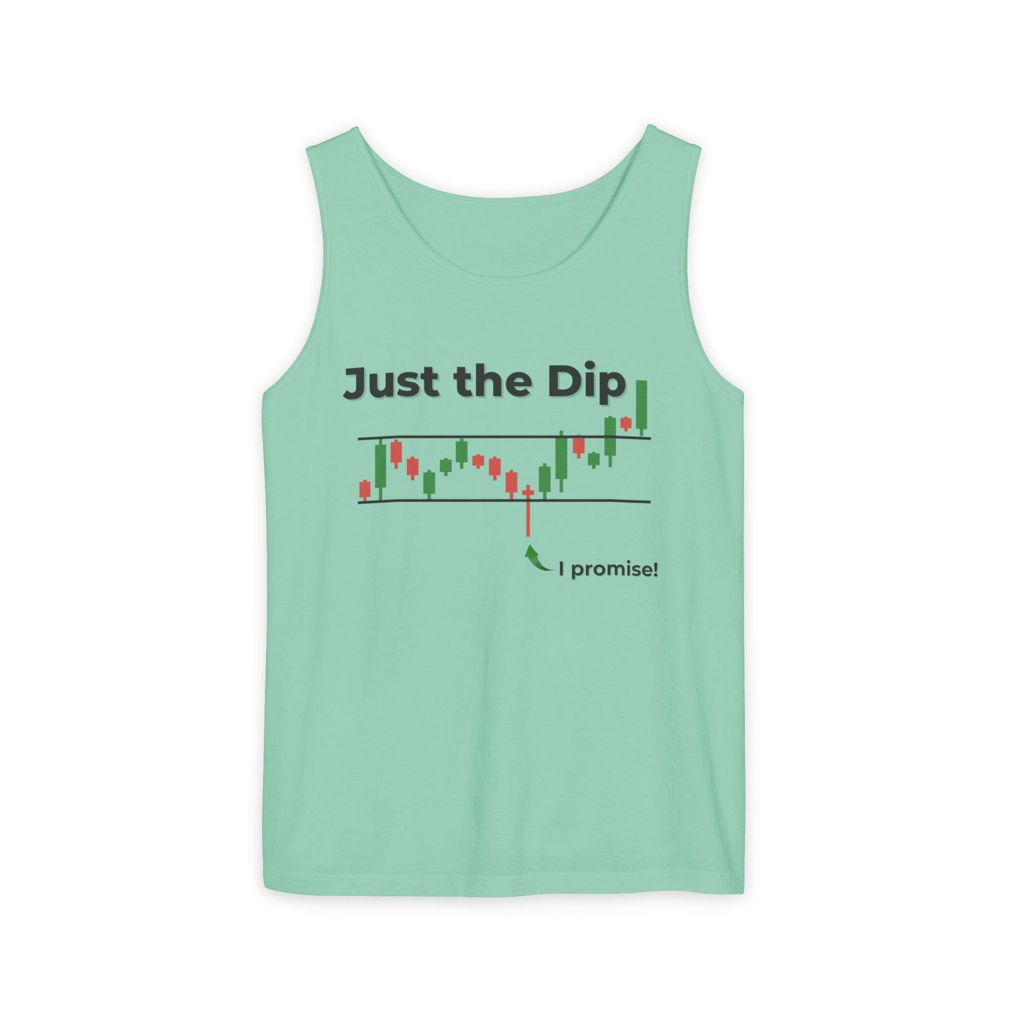 Seafoam green tank front: "Just the Dip" candlestick chart humor with "I promise!" at the bottom