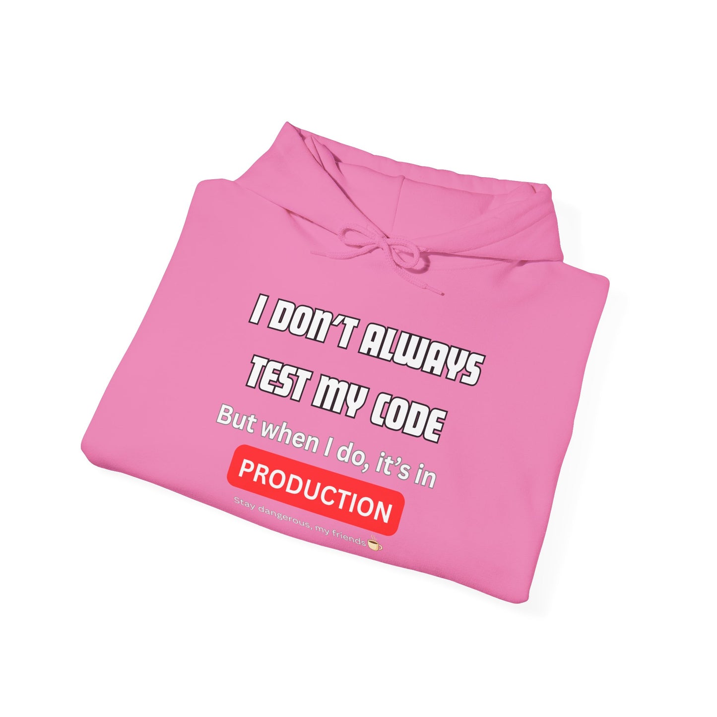 Folded hot pink hoodie showing front print: "I DON'T ALWAYS TEST MY CODE... But when I do, it's in PRODUCTION" badge