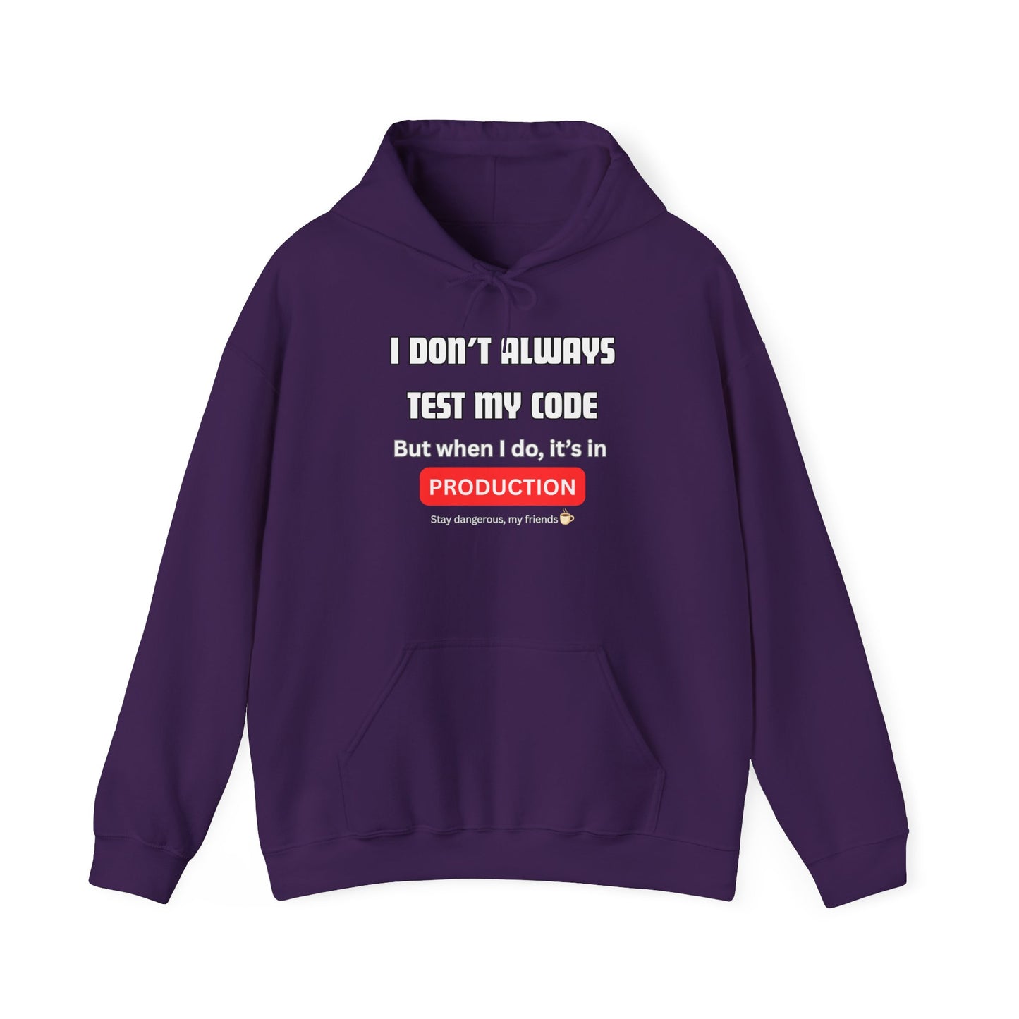 Front view of purple hoodie displaying "I DON'T ALWAYS TEST MY CODE... But when I do, it's in PRODUCTION" white text, Stay dangerous ☕