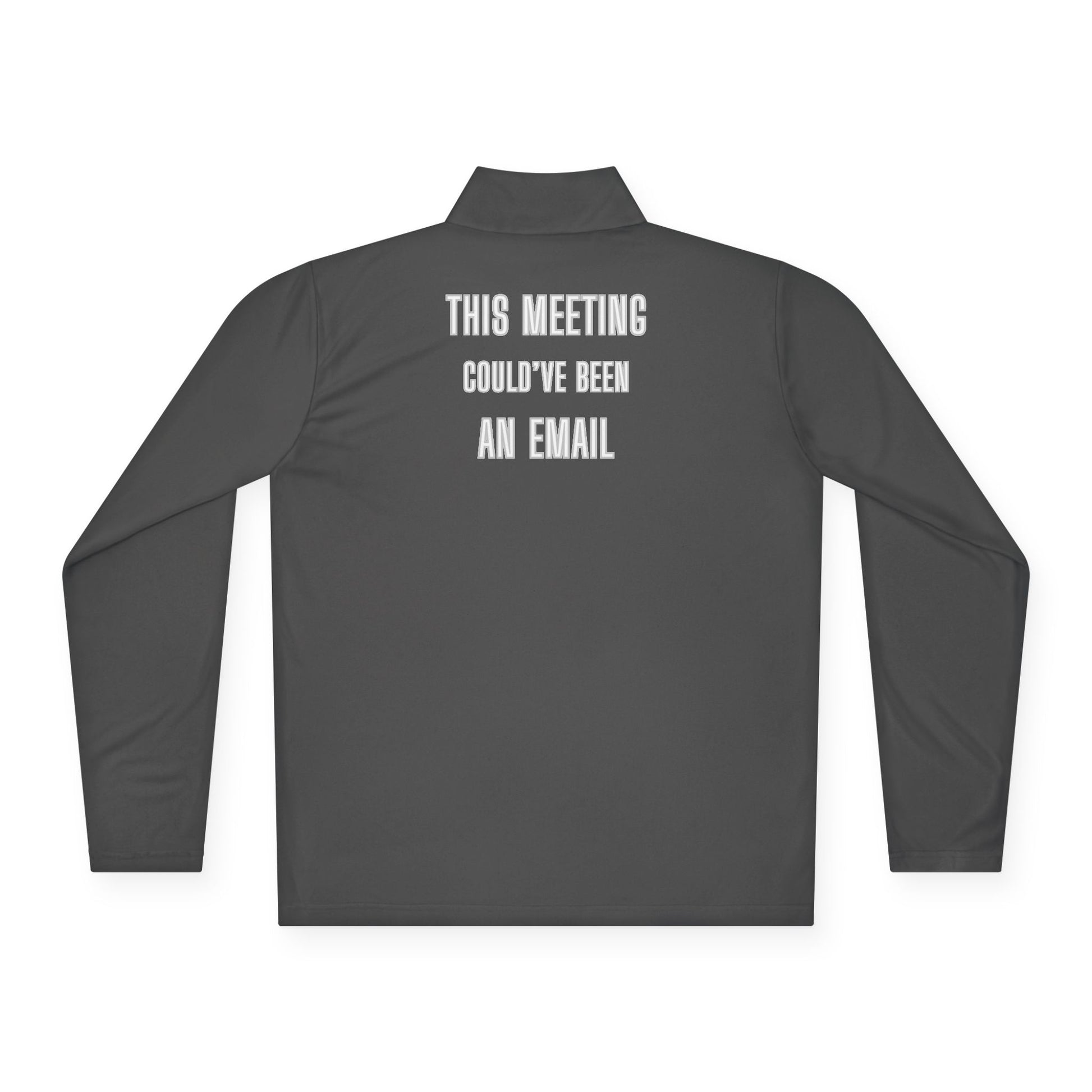 Back view of charcoal grey quarter-zip pullover printed with "This Meeting Could've Been An Email"