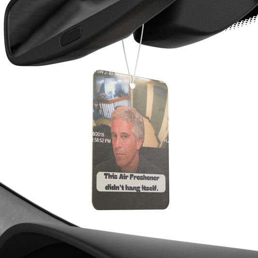 This Air Freshener Didn’t Hang Itself - Epstein didn’t kill himself - Unique Gift for Him or Her, Car Decor, Novelty Air Freshener