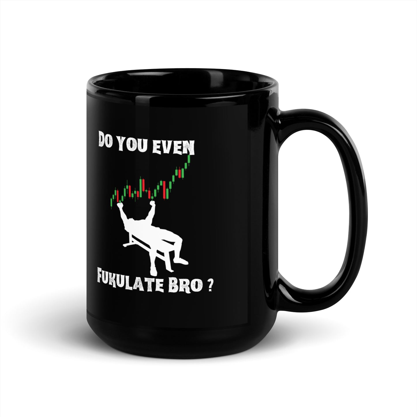 3/4 left view of black mug with white "DO YOU EVEN", candlestick charts climbing, white buff guy lifting weights, "FUKULATE BRO?"