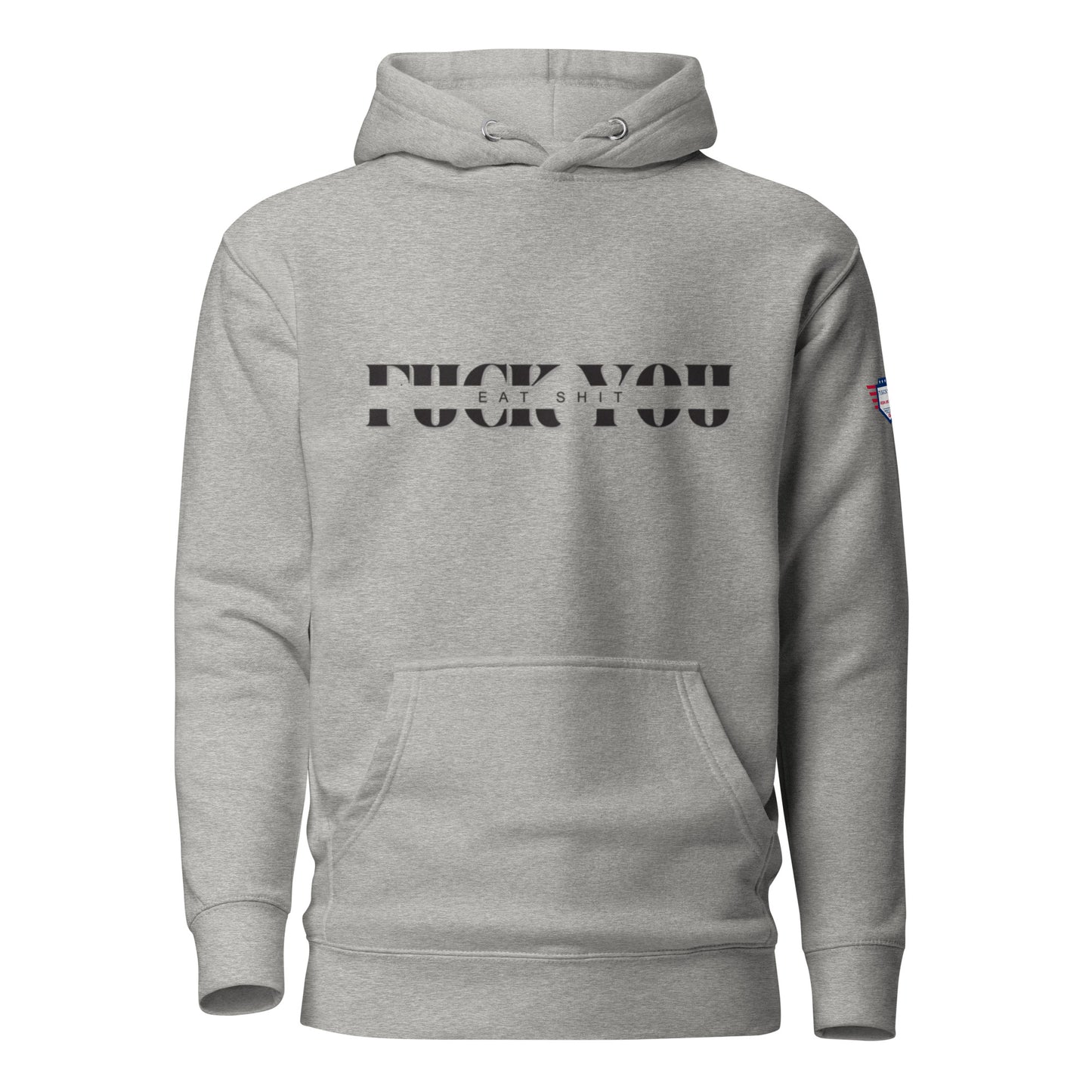 Front view of carbon gray unisex hoodie with bold black "Eat Sh*t F*ck You" stacked text and flag sleeve patch