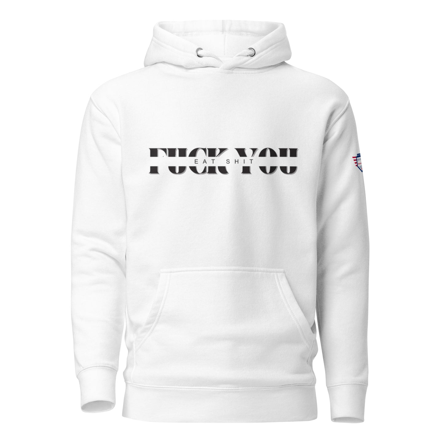 Front view of white unisex hoodie with bold black "Eat Sh*t F*ck You" text and flag patch