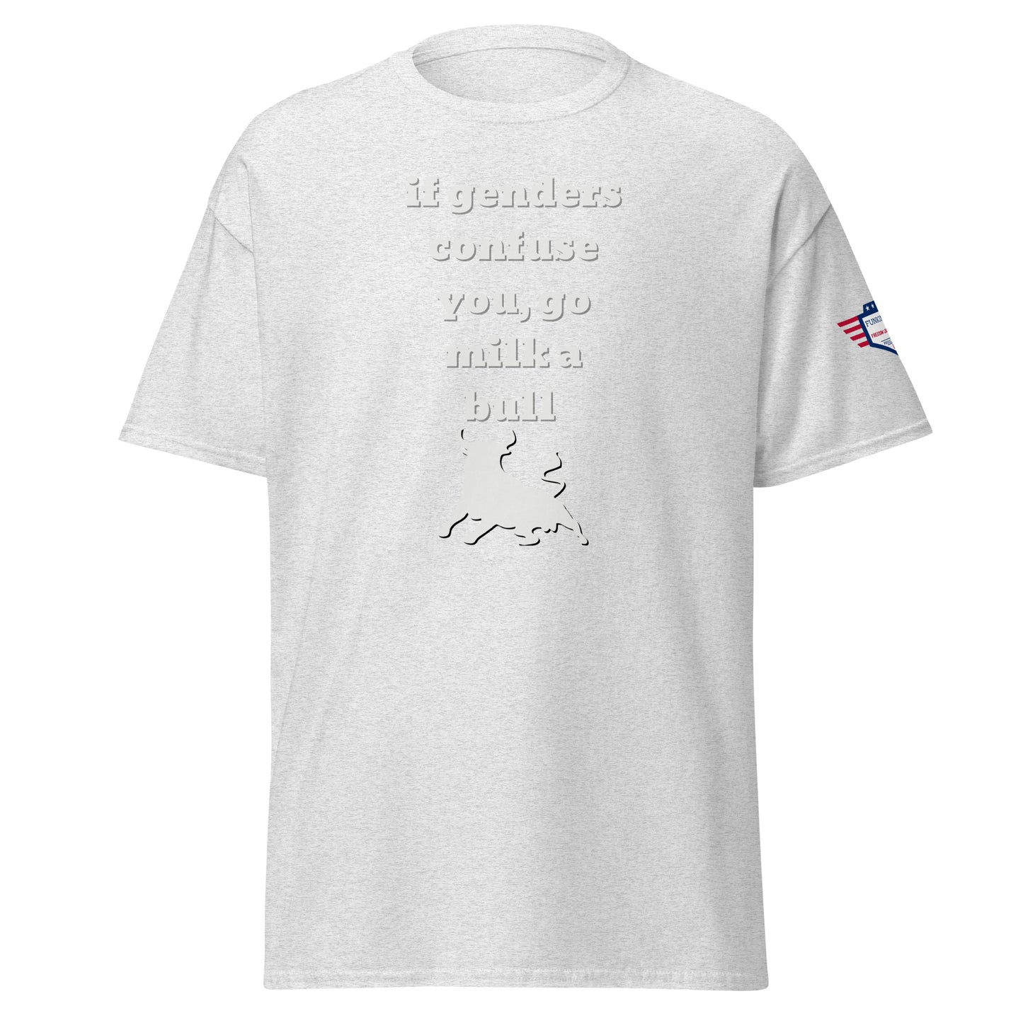 Front view light gray unisex t-shirt, white "if confuses you, go milk a bull" meme text with jumping bull silhouette, flag sleeve patch