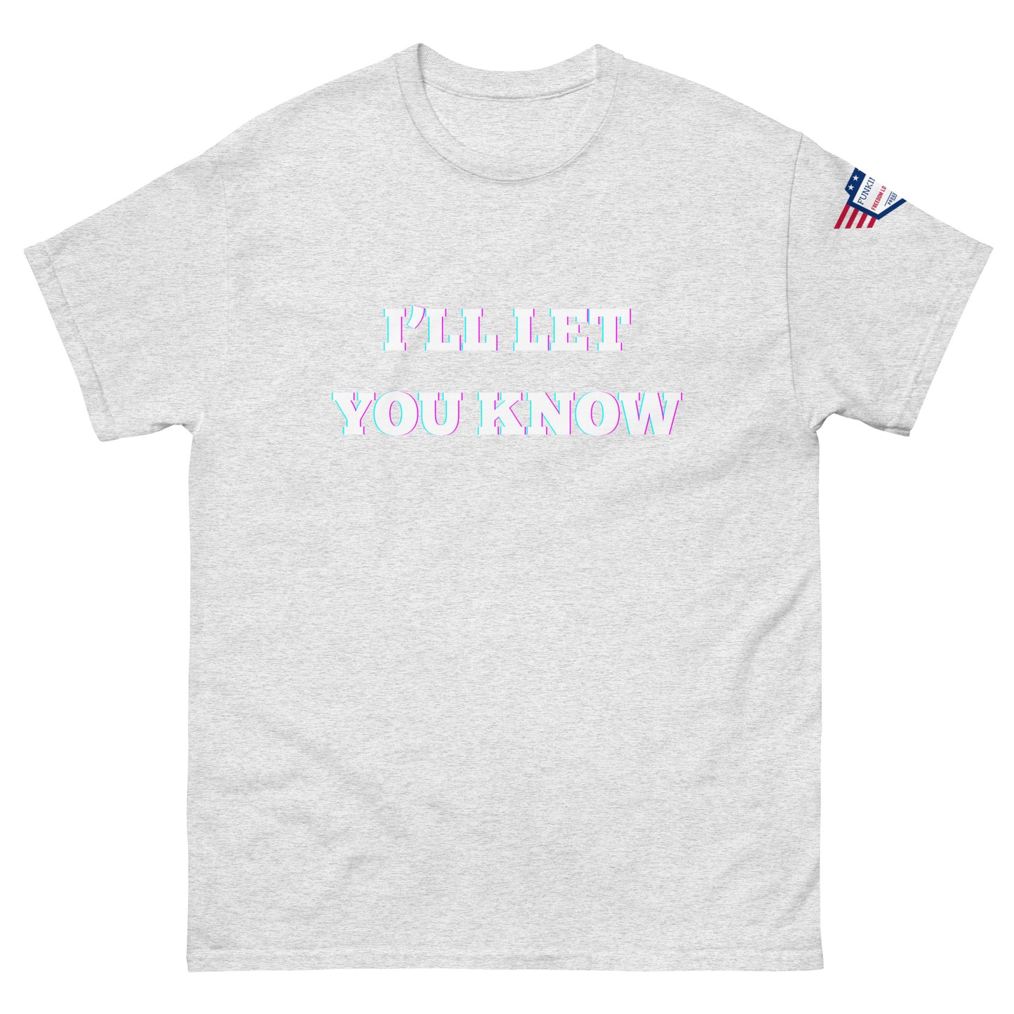 Front view of light heather gray unisex t-shirt with glitchy white "I'LL LET YOU KNOW" print and USA flag sleeve patch
