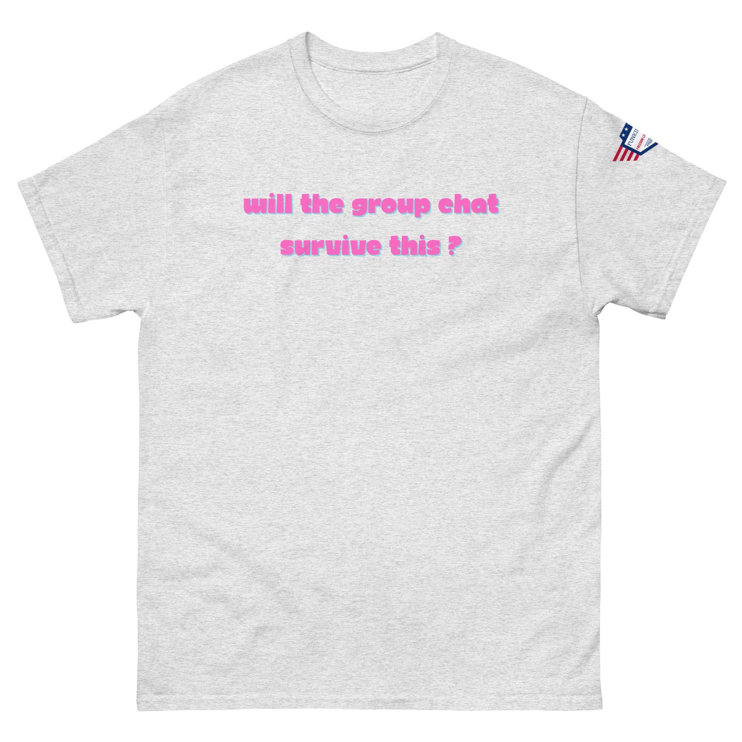 Front view of ash grey unisex t-shirt with hot pink "Will the group chat survive this?" print and USA flag sleeve patch