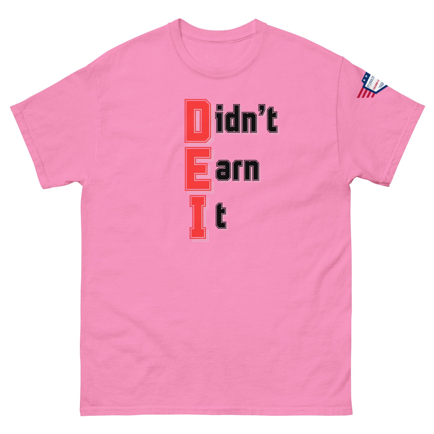 Front view of pink unisex t-shirt featuring bold red "Didn't Earn It" meme print and flag sleeve label