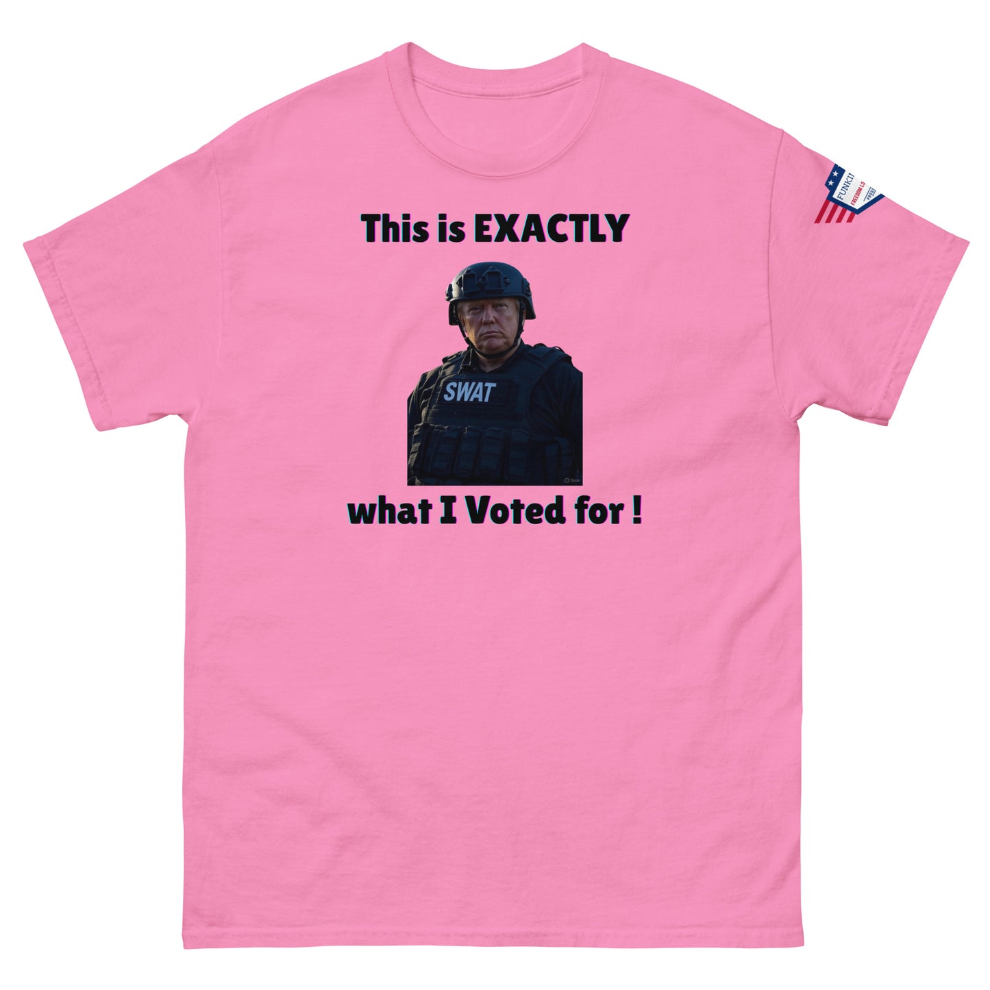 Front view of light pink unisex tee showing "This is EXACTLY", intense SWAT helmet guy, "what I Voted for!", flag on sleeve