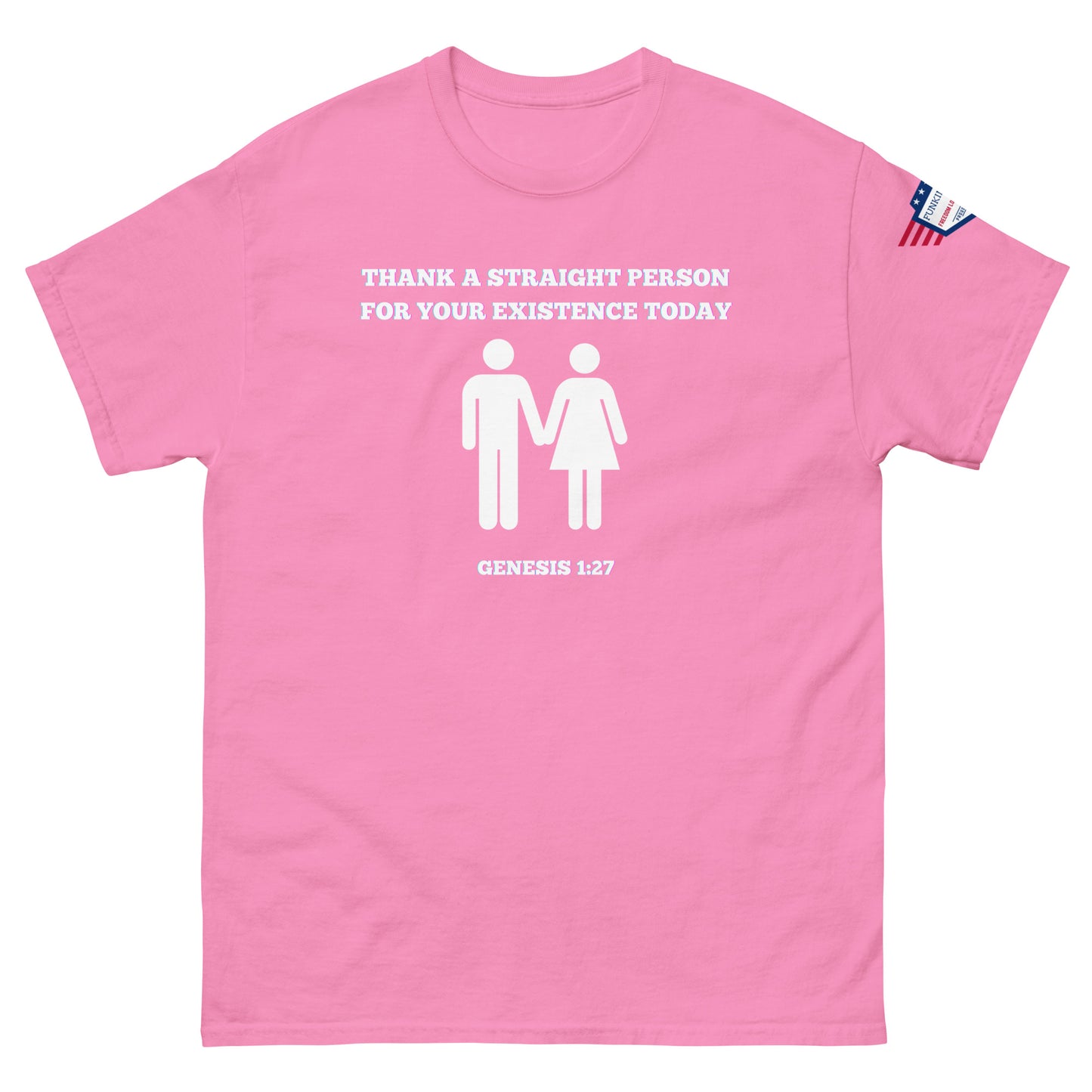 Front view of pink tee with white "Thank a straight person for your existence today" graphic, couple icons, Genesis 1:27, USA flag sleeve patch